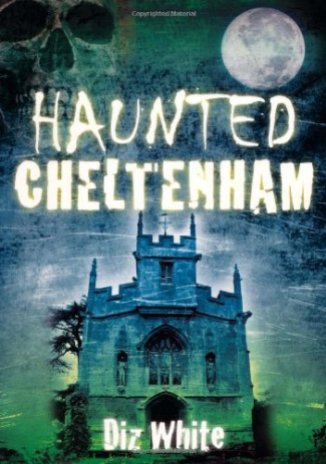 Haunted Cheltenham by Diz White, author of Cotswolds Memoir
